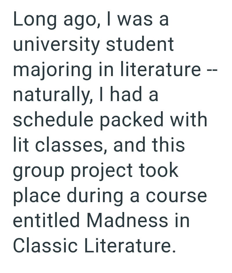 Long ago, I was a university student majoring in literature -- naturally, I had a schedule packed with lit classes, and this group project took place during a course entitled Madness in Classic Literature.