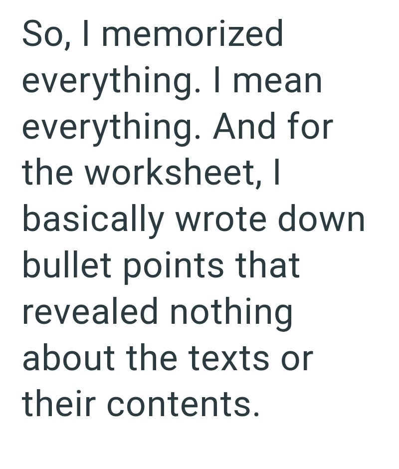 So, I memorized everything. I mean everything. And for the worksheet, I basically wrote down bullet points that revealed nothing about the texts or their contents.