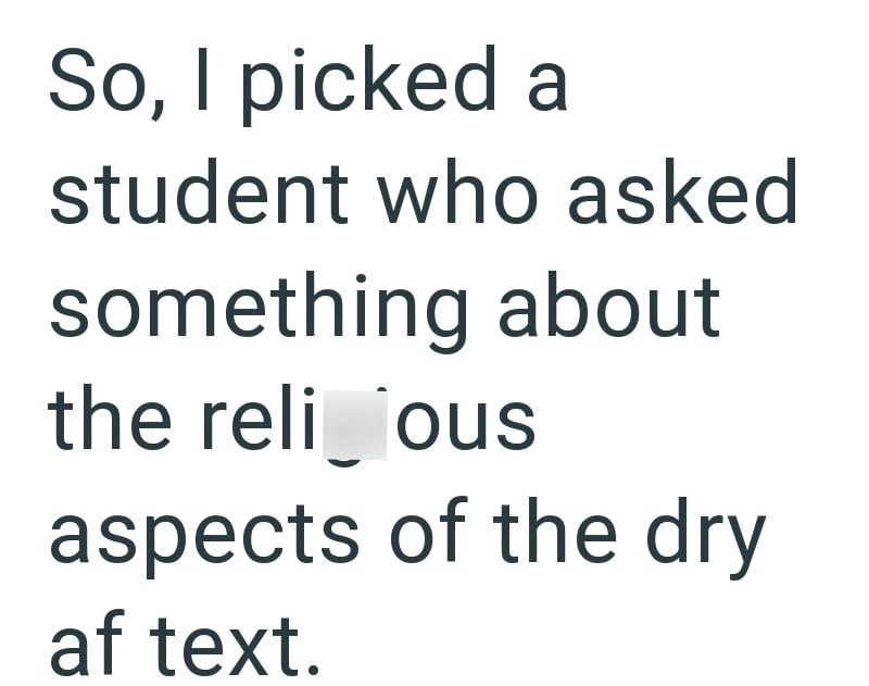 So, I picked a student who asked something about the reli_jous aspects of the dry af text.