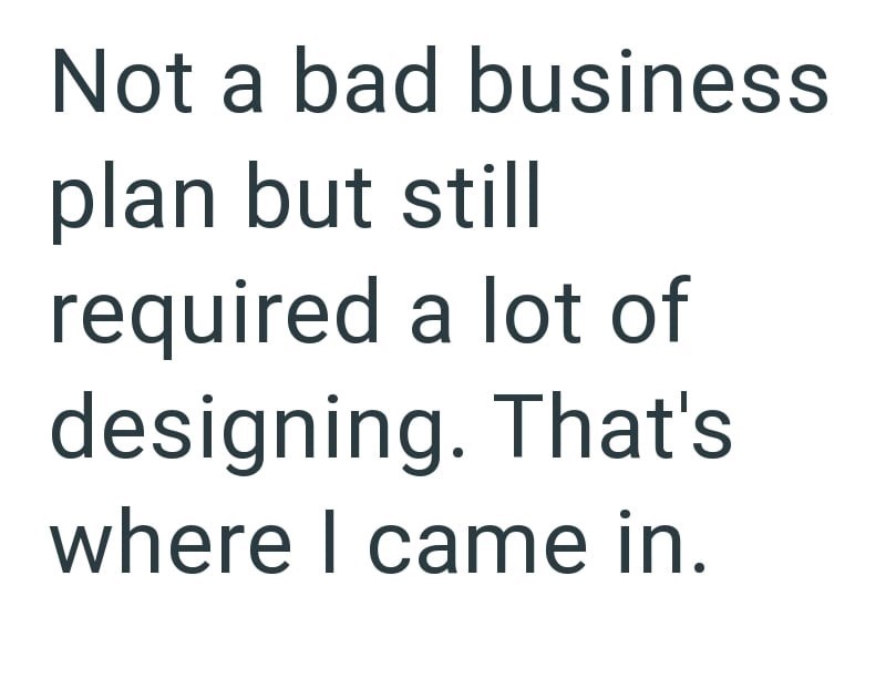 Not a bad business plan but still required a lot of designing. That's where I came in.