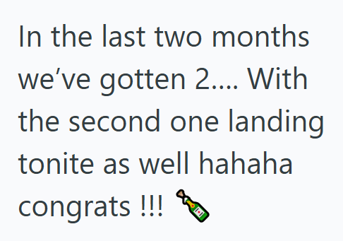 In the last two months we've gotten 2.... With the second one landing tonite as well hahaha congrats !!! 1-1