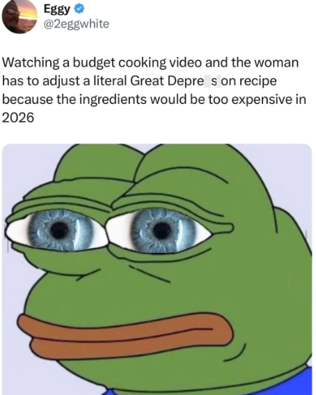 Eggy⭑ @2eggwhite Watching a budget cooking video and the woman has to adjust a literal Great Depres on recipe because the ingredients would be too expensive in 2026