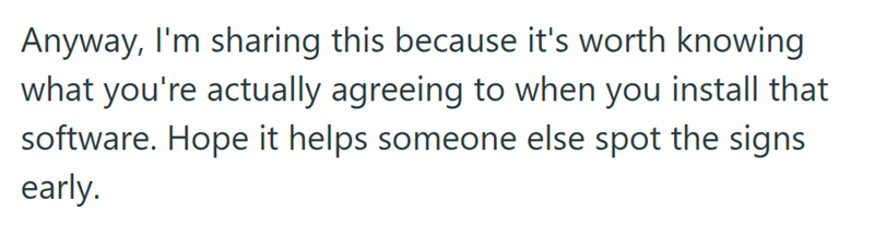 Anyway, I'm sharing this because it's worth knowing what you're actually agreeing to when you install that software. Hope it helps someone else spot the signs early.