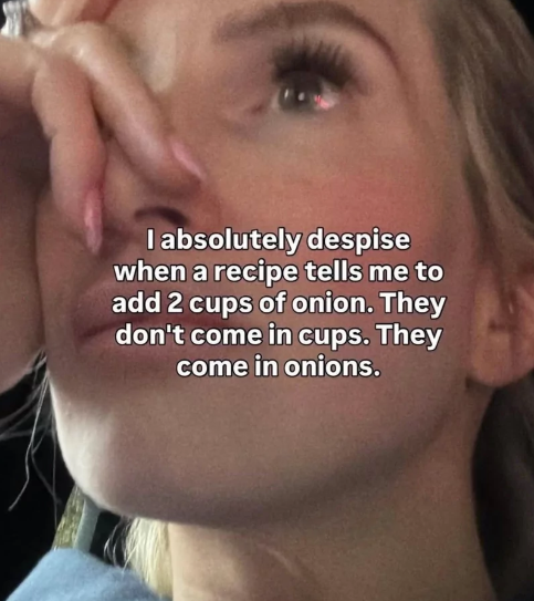 I absolutely despise when a recipe tells me to add 2 cups of onion. They don't come in cups. They come in onions.