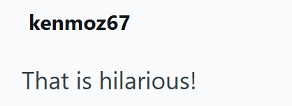 kenmoz67 That is hilarious!