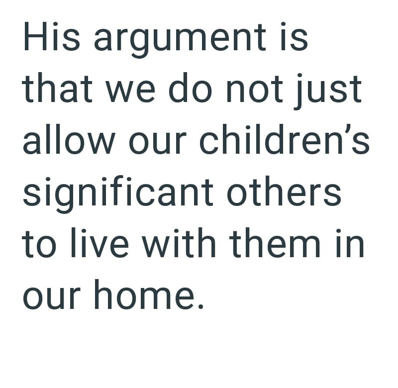 His argument is that we do not just allow our children's significant others to live with them in our home.