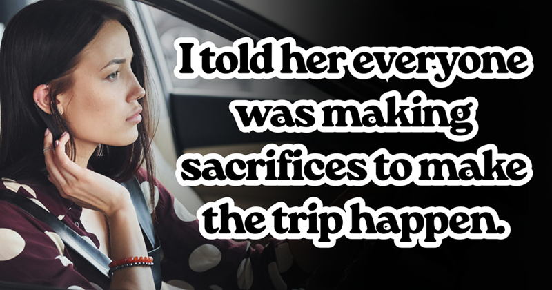 Photo of a woman in a car with bold text reading “I told her everyone was making sacrifices to make the trip happen.”