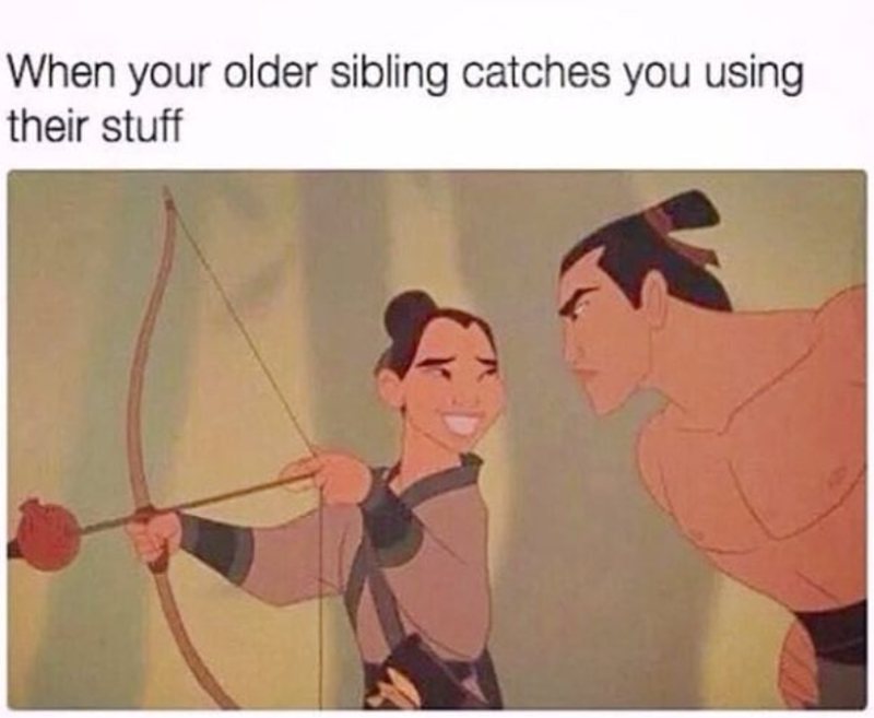 When your older sibling catches you using their stuff