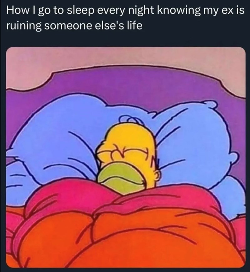 How I go to sleep every night knowing my ex is ruining someone else's life