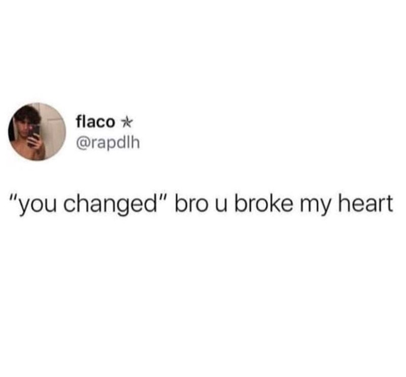 flaco @rapdlh "you changed" bro u broke my heart
