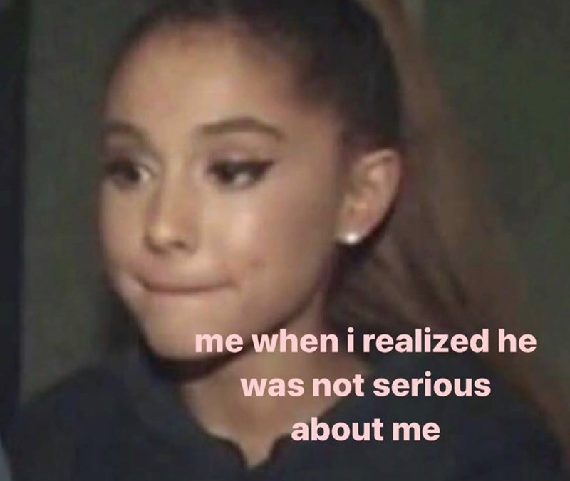 me when i realized he was not serious about me