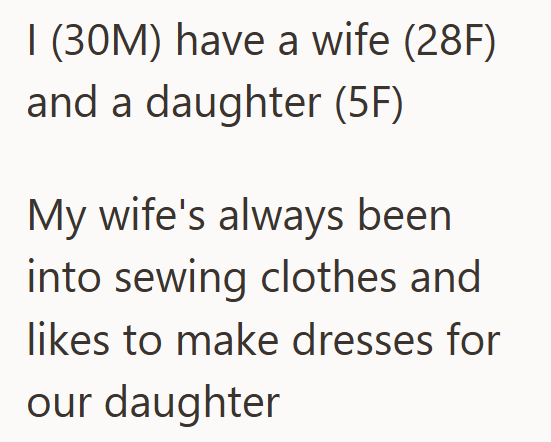 I (30M) have a wife (28F) and a daughter (5F) My wife's always been into sewing clothes and likes to make dresses for our daughter