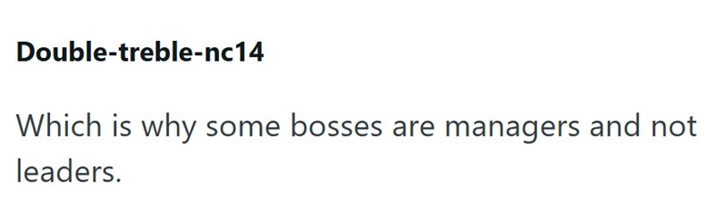 Double-treble-nc14 Which is why some bosses are managers and not leaders.