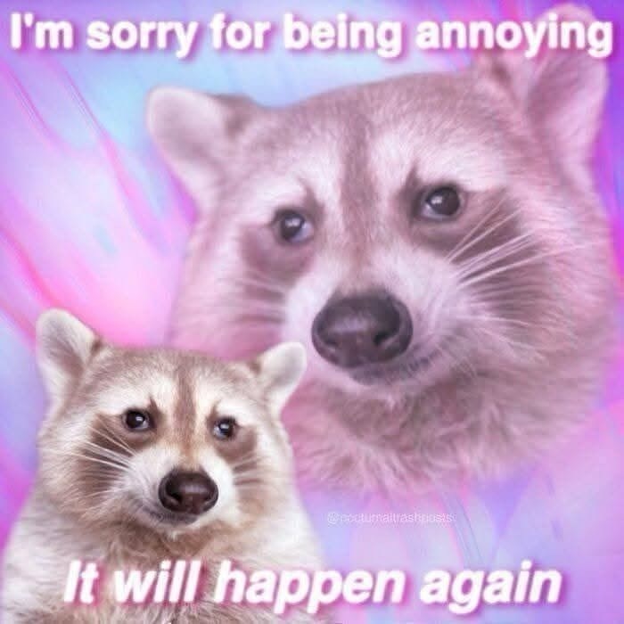 I'm sorry for being annoying @ecotumaltrashposts It will happen again