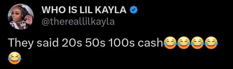 WHO IS LIL KAYLA @thereallilkayla They said 20s 50s 100s cash