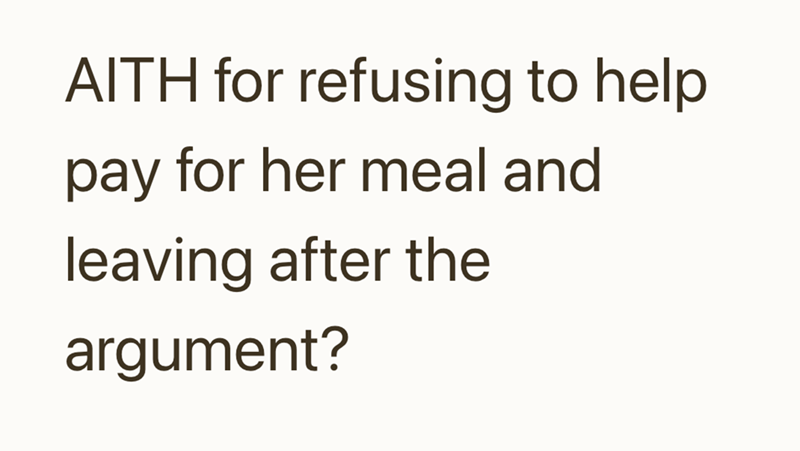 AITH for refusing to help pay for her meal and leaving after the argument?