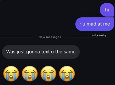 New messages Was just gonna text u the same hi ru mad at me @10pmtexting