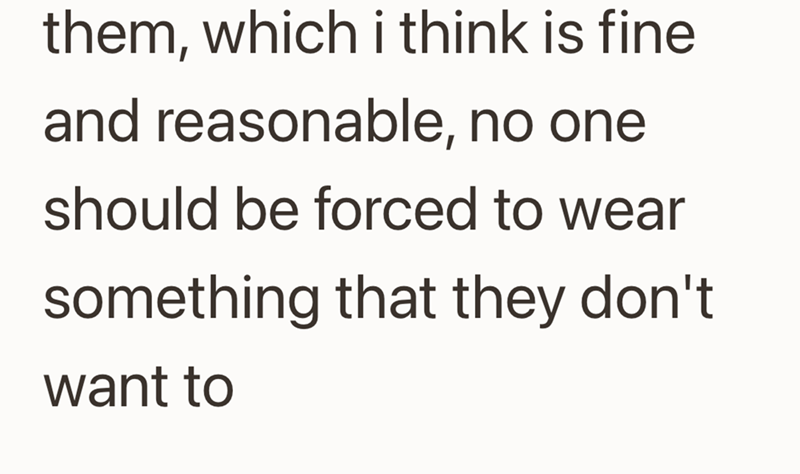 them, which i think is fine and reasonable, no one should be forced to wear something that they don't want to