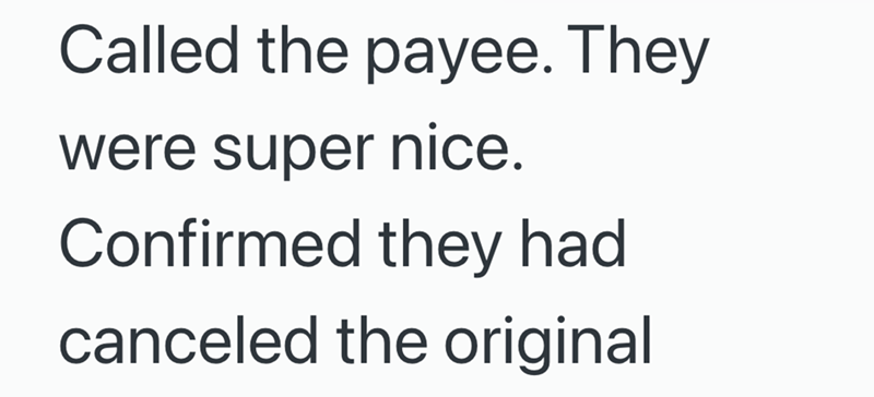 Called the payee. They were super nice. Confirmed they had canceled the original