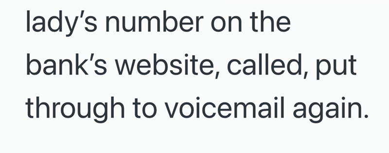 lady's number on the bank's website, called, put through to voicemail again.