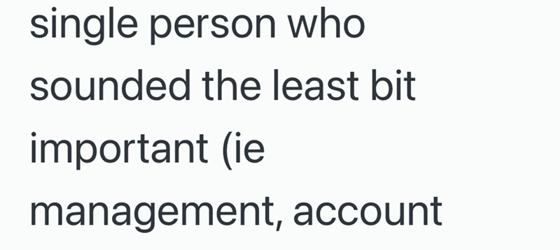 single person who sounded the least bit important (ie management, account