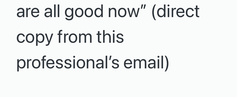 are all good now" (direct copy from this professional's email)