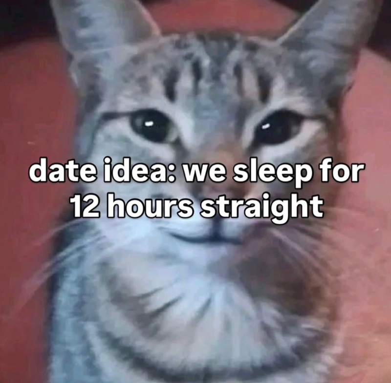 date idea: we sleep for 12 hours straight