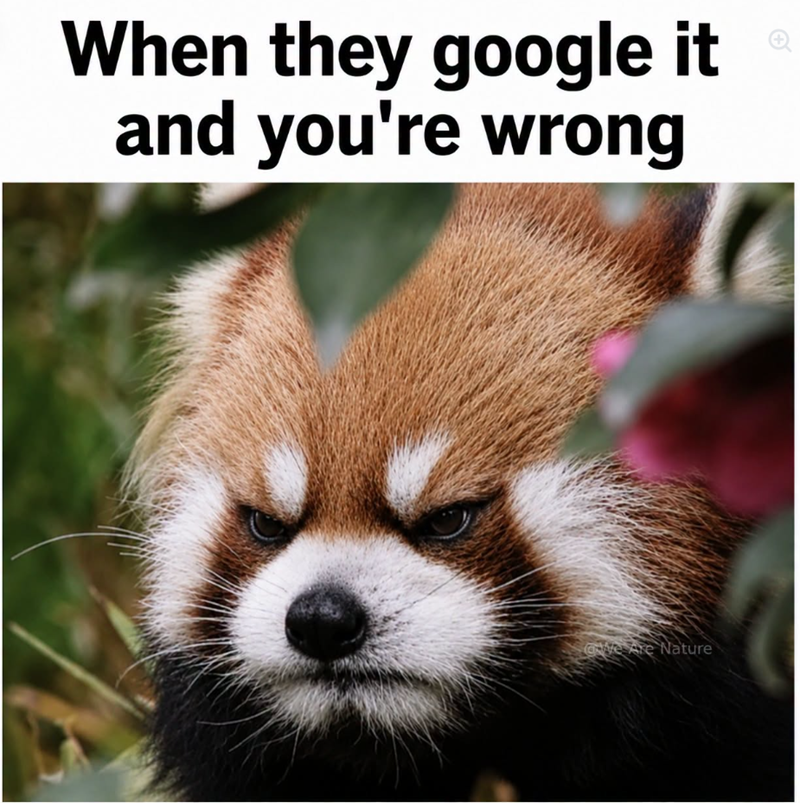 When they google it and you're wrong We Are Nature