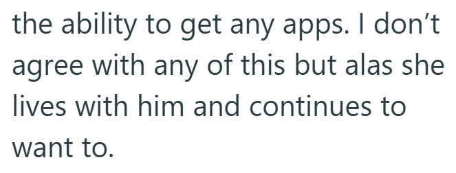 the ability to get any apps. I don't agree with any of this but alas she lives with him and continues to want to.