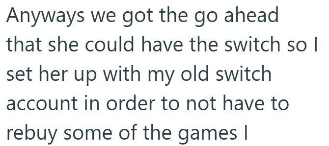 Anyways we got the go ahead that she could have the switch so I set her up with my old switch account in order to not have to rebuy some of the games I