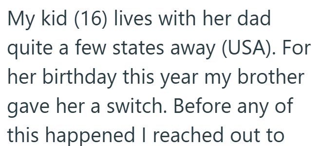 My kid (16) lives with her dad quite a few states away (USA). For her birthday this year my brother gave her a switch. Before any of this happened I reached out to