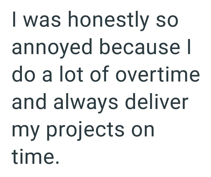 I was honestly so annoyed because I do a lot of overtime and always deliver my projects on time.