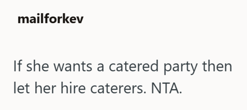 mailforkev If she wants a catered party then let her hire caterers. NTA.