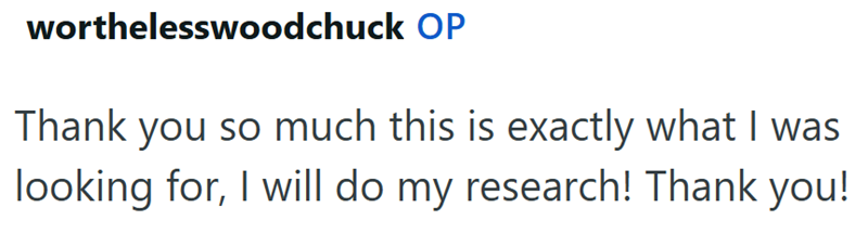 worthelesswoodchuck OP Thank you so much this is exactly what I was looking for, I will do my research! Thank you!