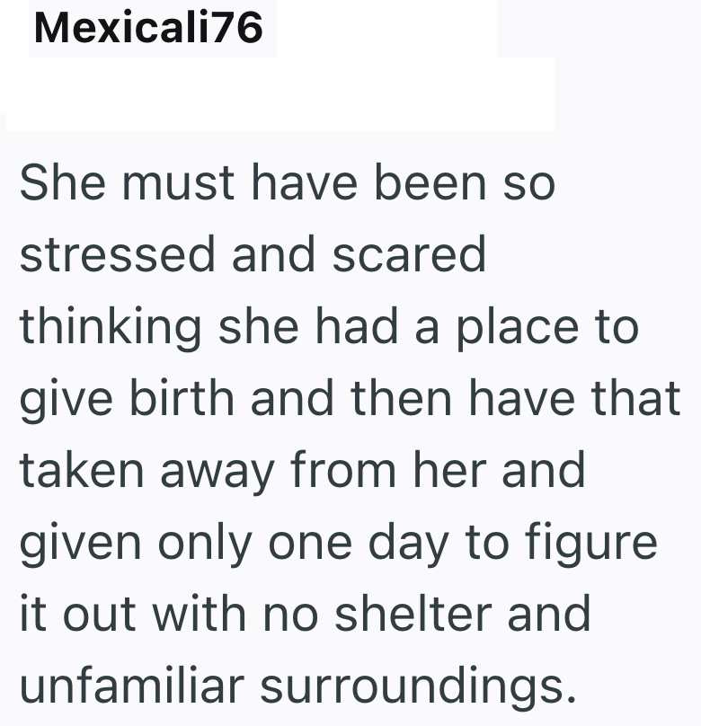 Mexicali76 She must have been so stressed and scared thinking she had a place to give birth and then have that taken away from her and given only one day to figure it out with no shelter and unfamiliar surroundings.