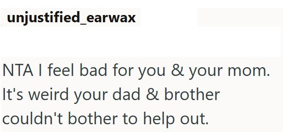 unjustified earwax NTAI feel bad for you & your mom. It's weird your dad & brother couldn't bother to help out.