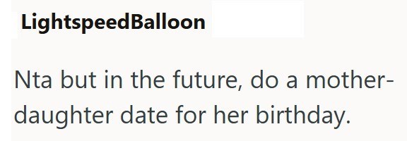 LightspeedBalloon Nta but in the future, do a mother- daughter date for her birthday.
