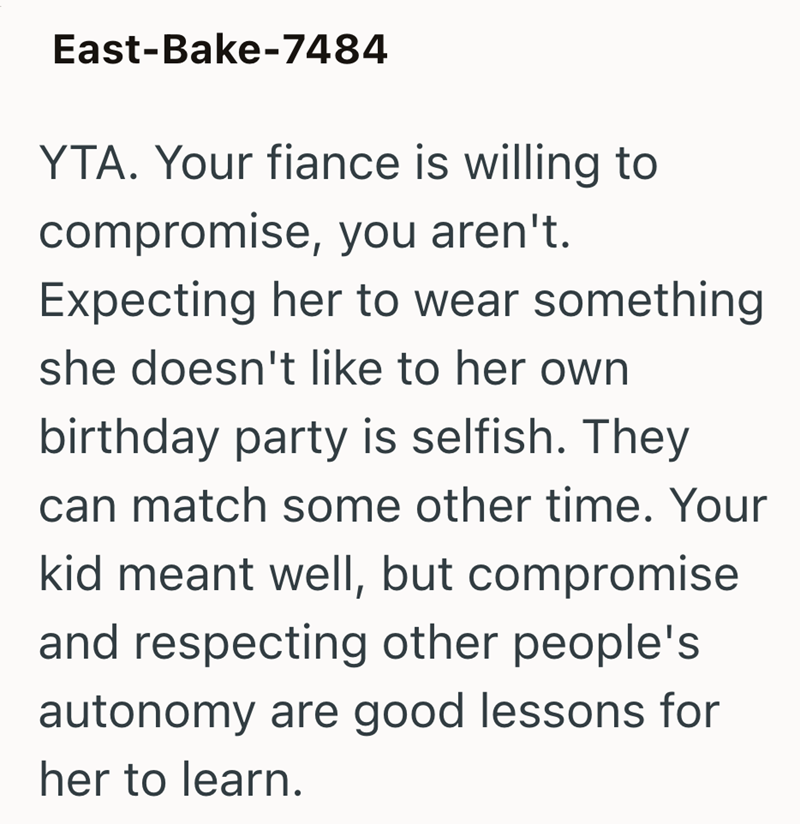 East-Bake-7484 YTA. Your fiance is willing to compromise, you aren't. Expecting her to wear something she doesn't like to her own birthday party is selfish. They can match some other time. Your kid meant well, but compromise and respecting other people's autonomy are good lessons for her to learn.