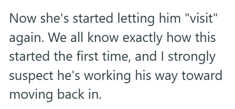 Now she's started letting him "visit" again. We all know exactly how this started the first time, and I strongly suspect he's working his way toward moving back in.