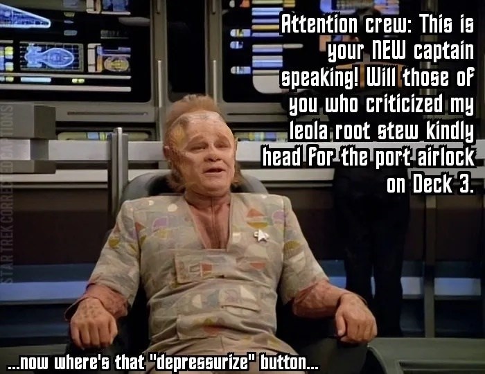 STAR TREK CORRED EDC 10 107 Attention crew: This is your NEW captain speaking! Will those of you who criticized my leola root stew kindly head For the port airlock on Deck 3. ...now where's that "depressurize" button...