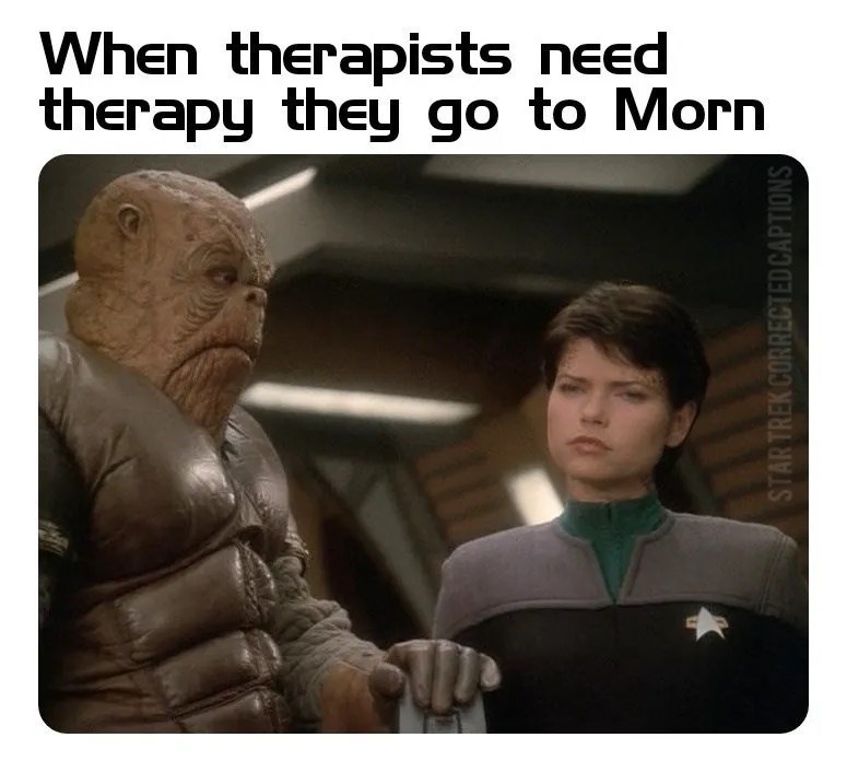 When therapists need therapy they go to Morn STAR TREK CORRECTED CAPTIONS