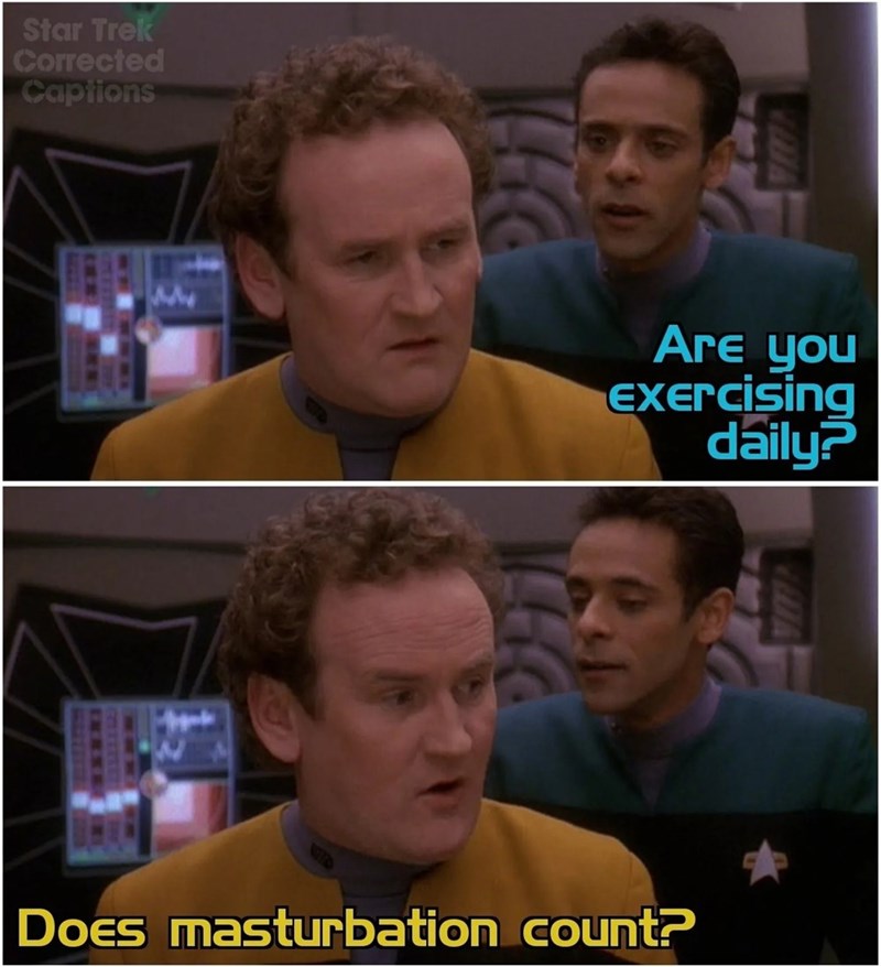 Star Trek Corrected Captions 33332 2 1446 Are you Exercising daily? Does masturbation count?