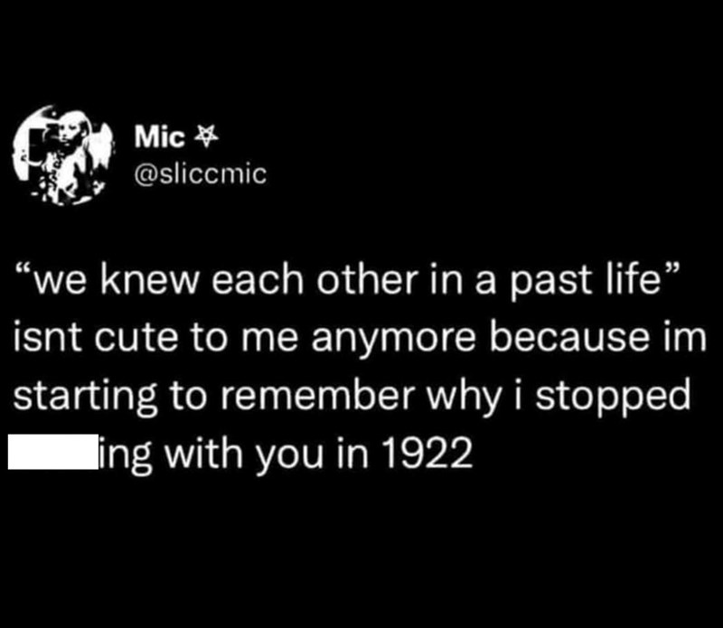 Mic @sliccmic "we knew each other in a past life" isnt cute to me anymore because im starting to remember why i stopped ing with you in 1922