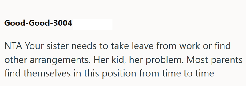 Good-Good-3004 NTA Your sister needs to take leave from work or find other arrangements. Her kid, her problem. Most parents find themselves in this position from time to time