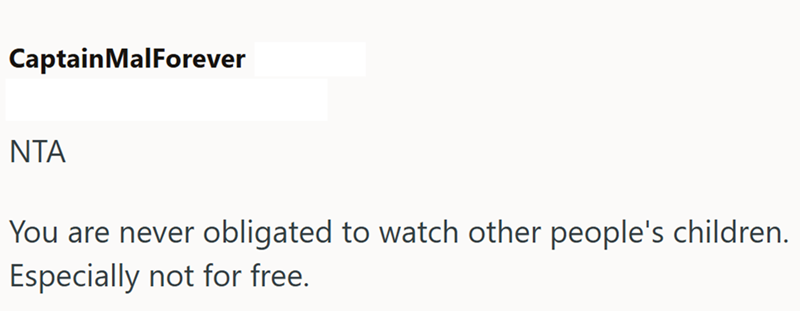 CaptainMalForever NTA You are never obligated to watch other people's children. Especially not for free.