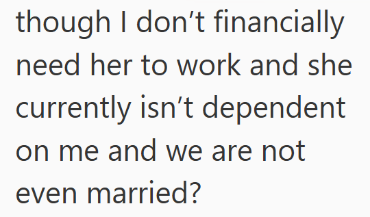 though I don't financially need her to work and she currently isn't dependent on me and we are not even married?
