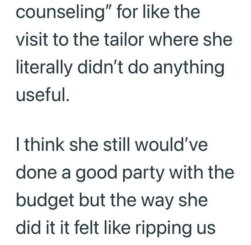 counseling" for like the visit to the tailor where she literally didn't do anything useful. I think she still would've done a good party with the budget but the way she did it it felt like ripping us