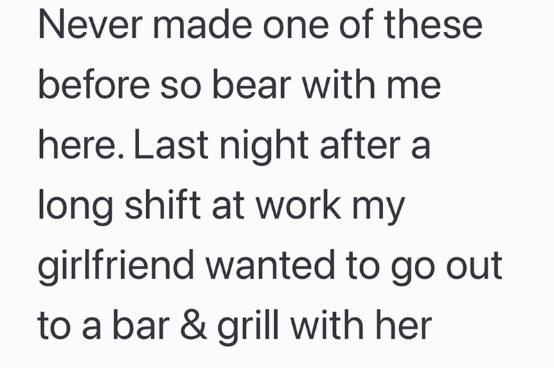 Never made one of these before so bear with me here. Last night after a long shift at work my girlfriend wanted to go out to a bar & grill with her
