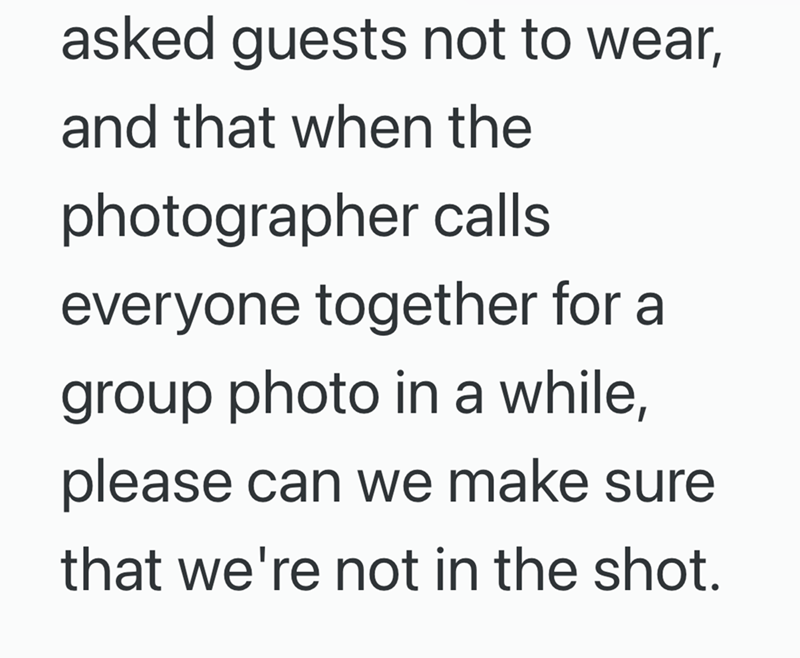 asked guests not to wear, and that when the photographer calls everyone together for a group photo in a while, please can we make sure that we're not in the shot.