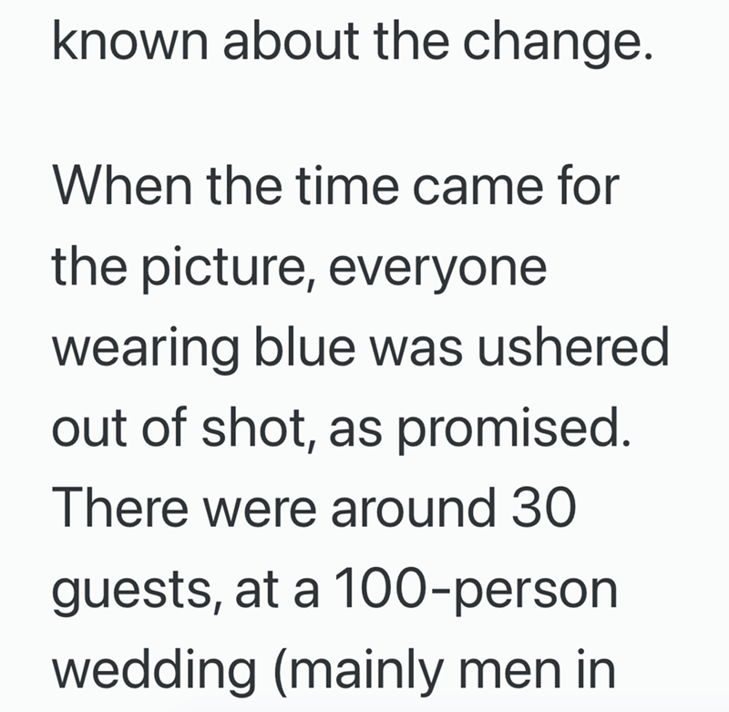 known about the change. When the time came for the picture, everyone wearing blue was ushered. out of shot, as promised. There were around 30 guests, at a 100-person wedding (mainly men in